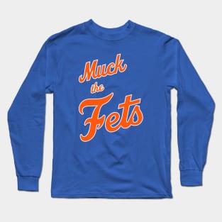 Muck The Fets! Long Sleeve T-Shirt